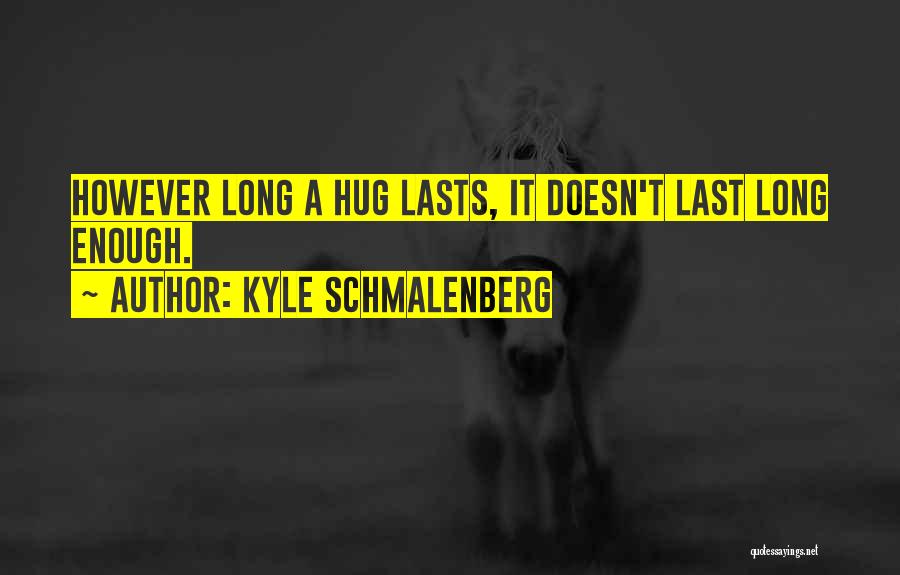 Lasting Long Quotes By Kyle Schmalenberg