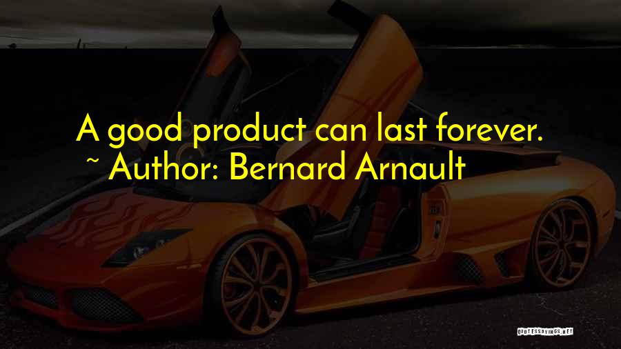 Lasts Forever Quotes By Bernard Arnault