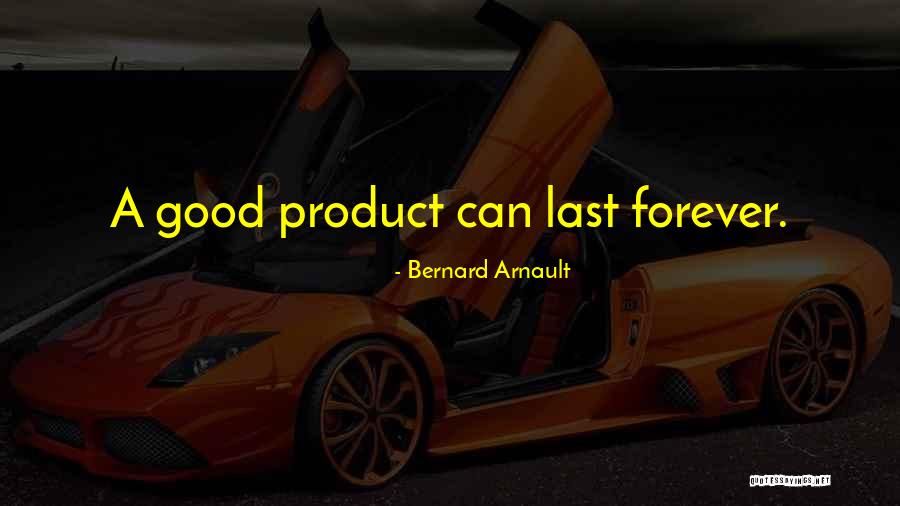 Lasts Forever Quotes By Bernard Arnault