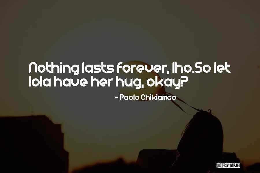 Lasts Forever Quotes By Paolo Chikiamco