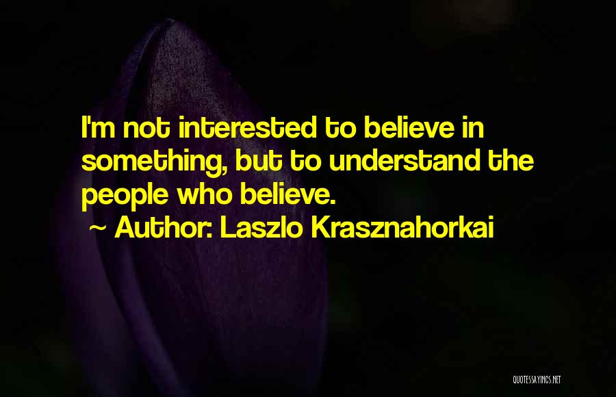 Laszlo Krasznahorkai Quotes 1231962