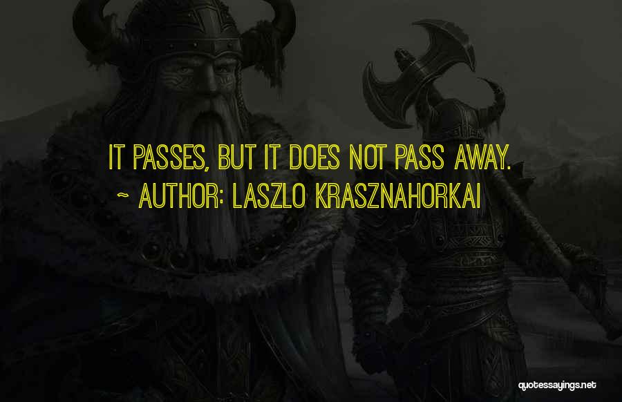 Laszlo Krasznahorkai Quotes 769898