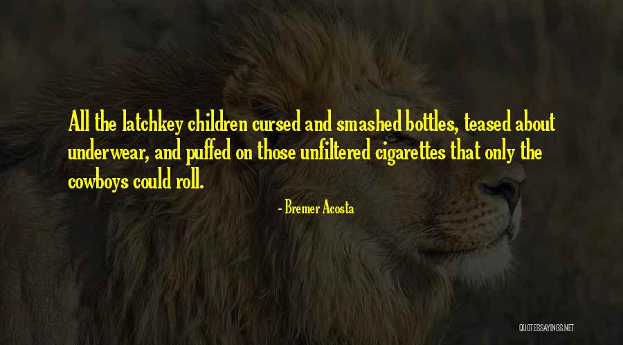 Latchkey Children Quotes By Bremer Acosta Latchkey Children Quotes By Bremer Acosta