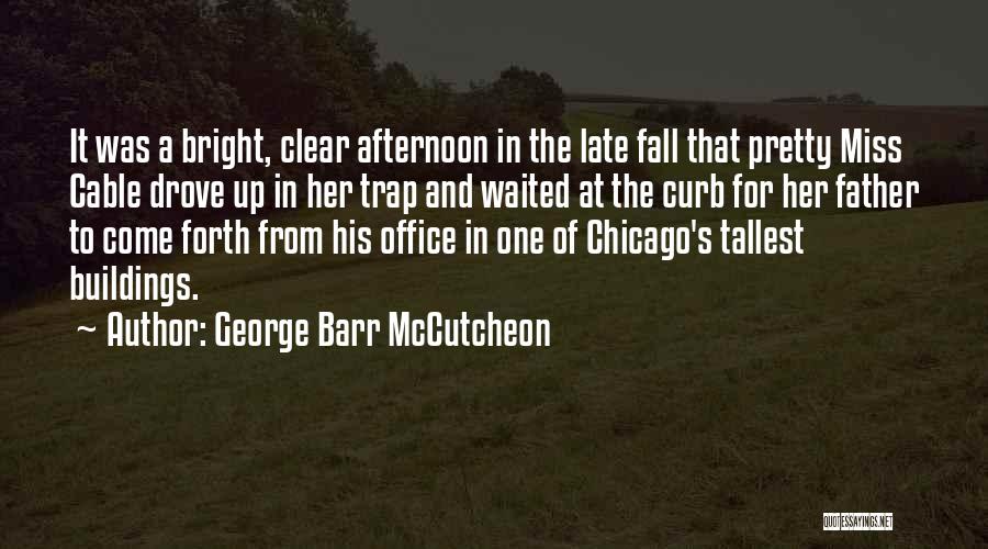 Late Afternoon Quotes By George Barr McCutcheon