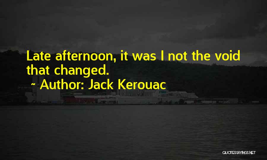 Late Afternoon Quotes By Jack Kerouac