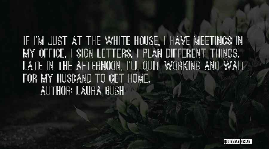 Late Afternoon Quotes By Laura Bush