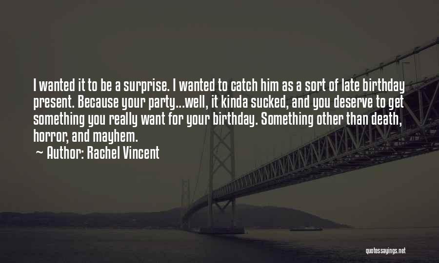 Late Birthday Surprise Quotes By Rachel Vincent