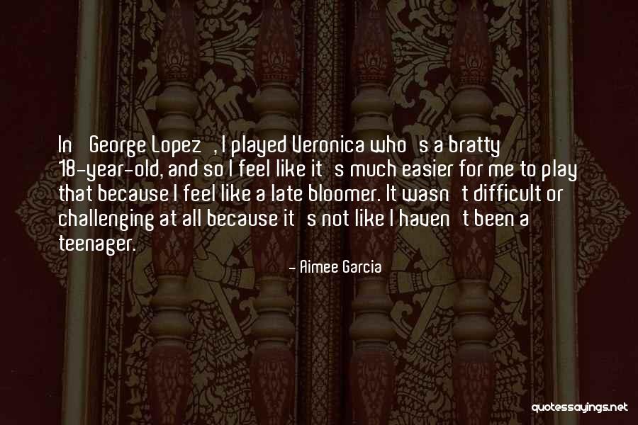 Late Bloomer Quotes By Aimee Garcia Late Bloomer Quotes By Aimee Garcia