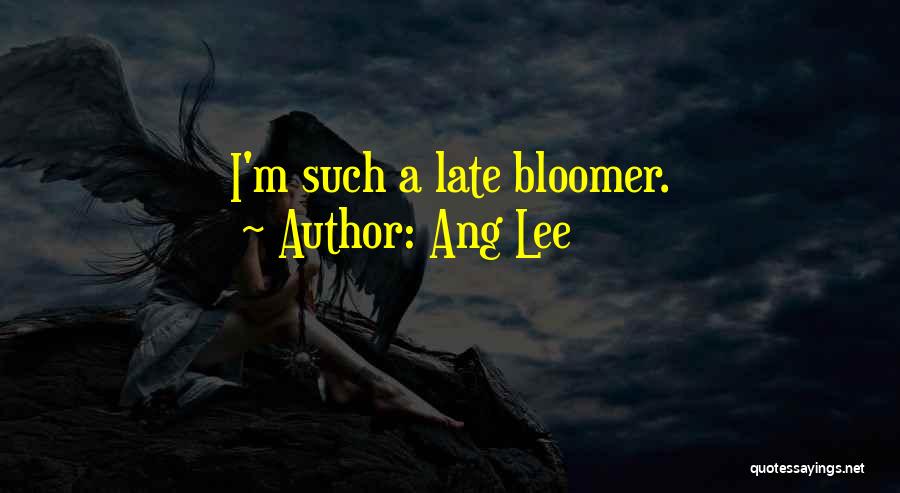 Late Bloomer Quotes By Ang Lee