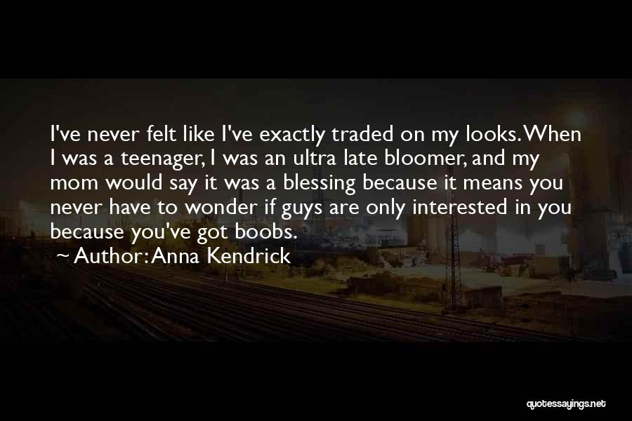 Late Bloomer Quotes By Anna Kendrick