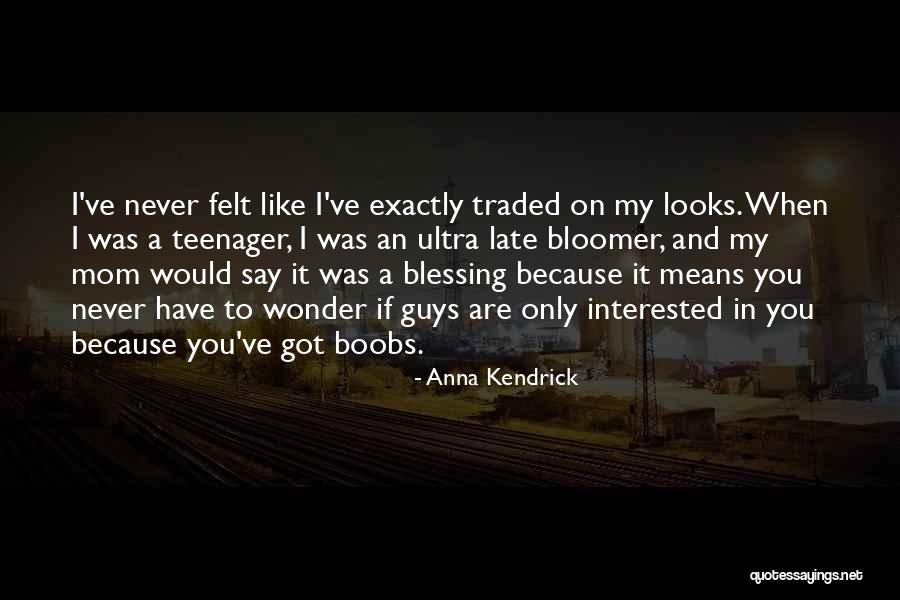 Late Bloomer Quotes By Anna Kendrick