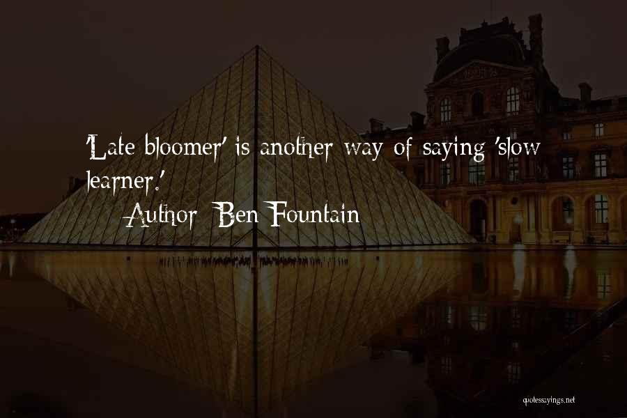 Late Bloomer Quotes By Ben Fountain