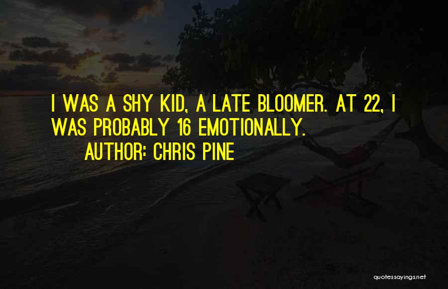 Late Bloomer Quotes By Chris Pine