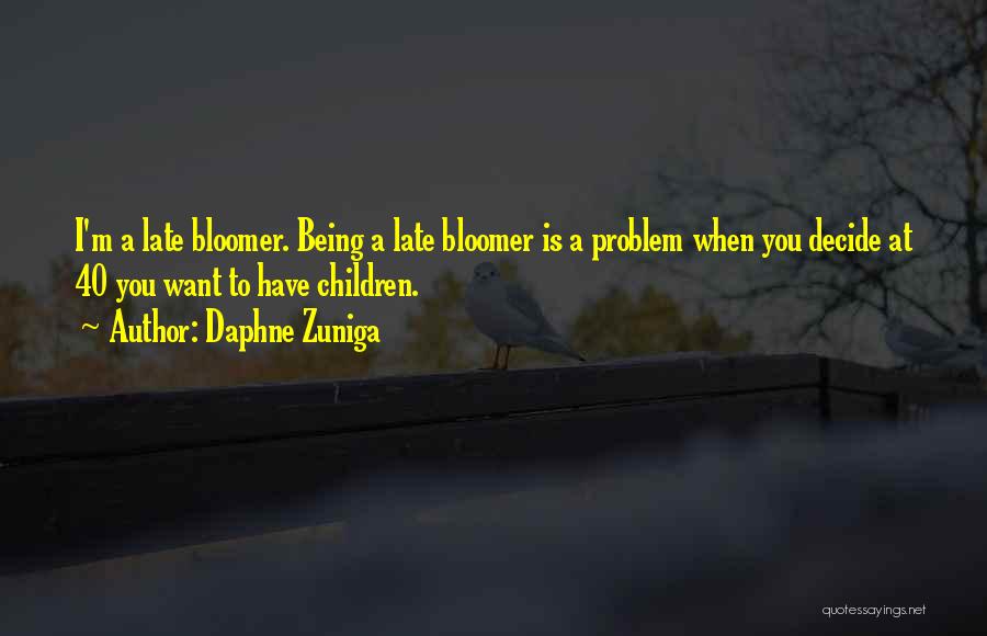 Late Bloomer Quotes By Daphne Zuniga