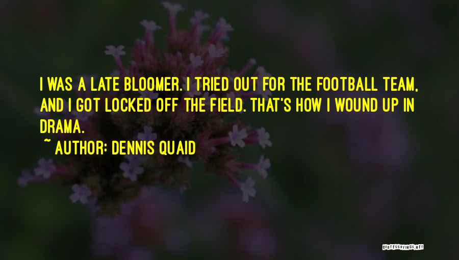 Late Bloomer Quotes By Dennis Quaid