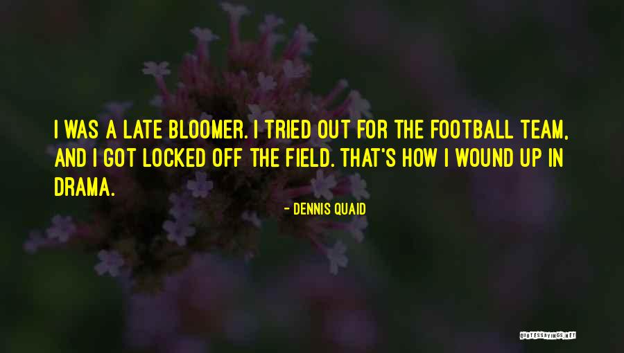 Late Bloomer Quotes By Dennis Quaid