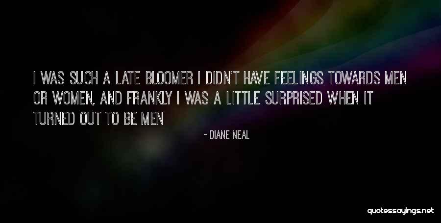 Late Bloomer Quotes By Diane Neal Late Bloomer Quotes By Diane Neal