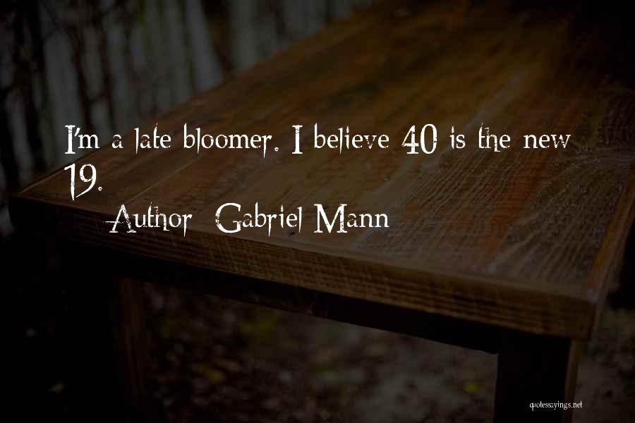 Late Bloomer Quotes By Gabriel Mann