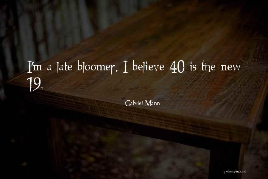 Late Bloomer Quotes By Gabriel Mann