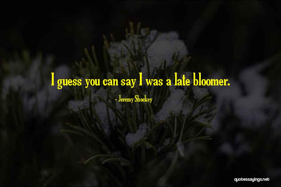 Late Bloomer Quotes By Jeremy Shockey Late Bloomer Quotes By Jeremy Shockey