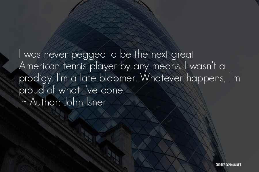 Late Bloomer Quotes By John Isner
