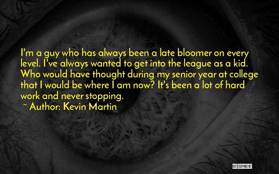 Late Bloomer Quotes By Kevin Martin