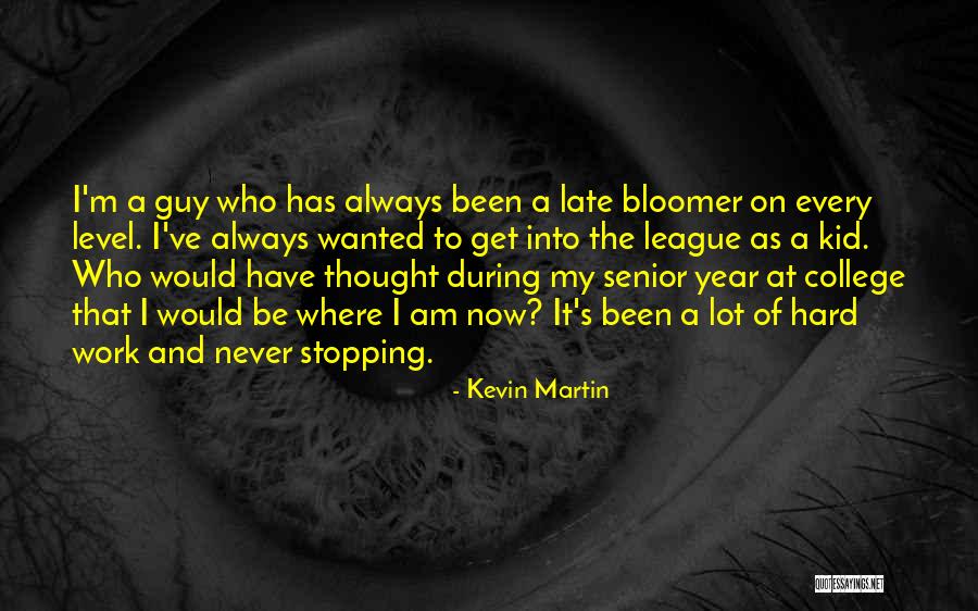 Late Bloomer Quotes By Kevin Martin