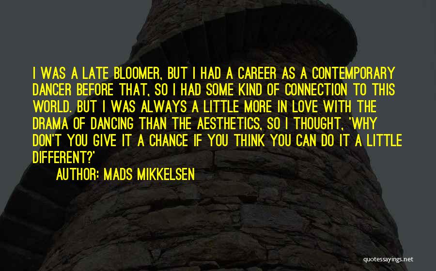 Late Bloomer Quotes By Mads Mikkelsen