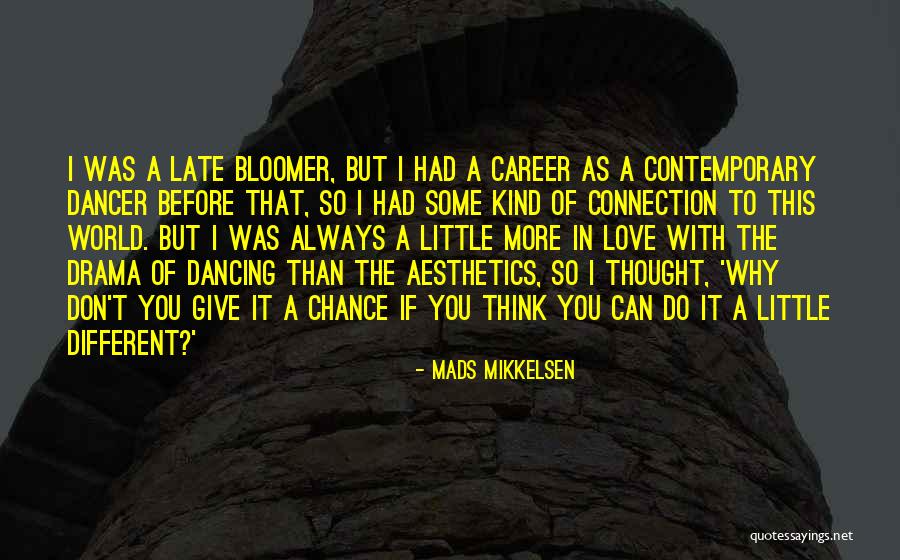 Late Bloomer Quotes By Mads Mikkelsen Late Bloomer Quotes By Mads Mikkelsen