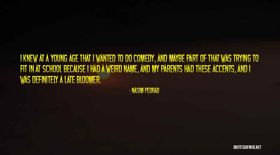 Late Bloomer Quotes By Nasim Pedrad Late Bloomer Quotes By Nasim Pedrad