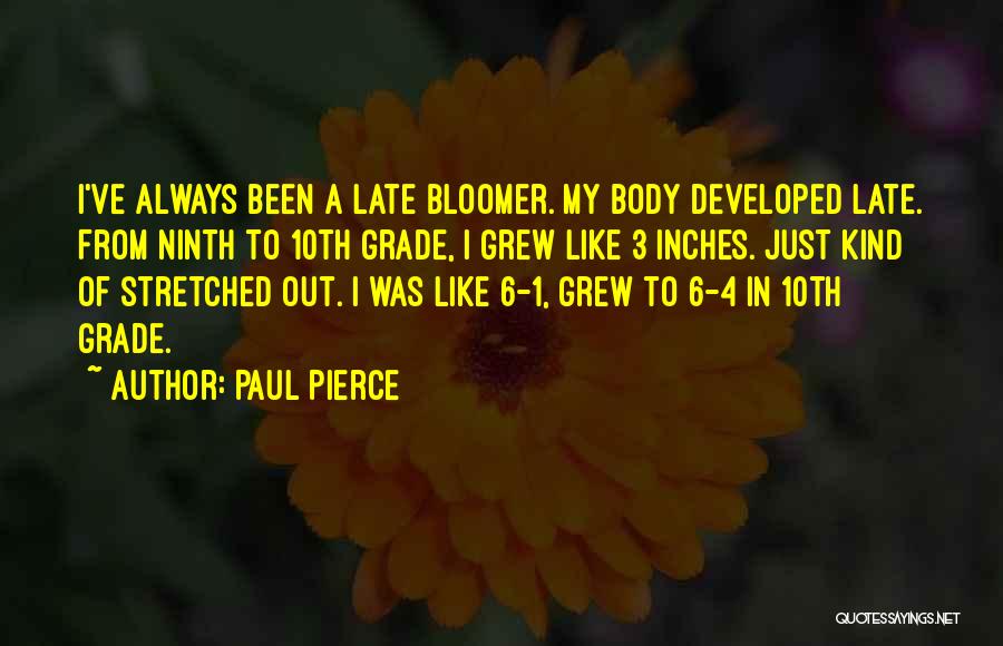 Late Bloomer Quotes By Paul Pierce