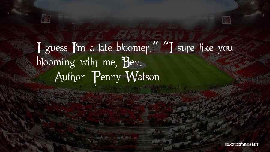 Late Bloomer Quotes By Penny Watson