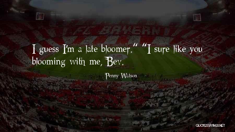 Late Bloomer Quotes By Penny Watson