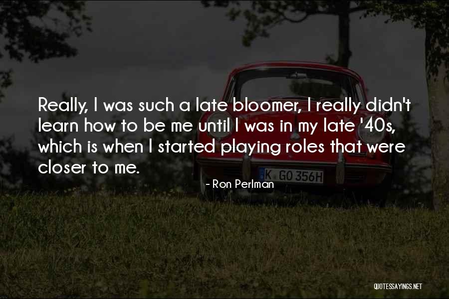 Late Bloomer Quotes By Ron Perlman