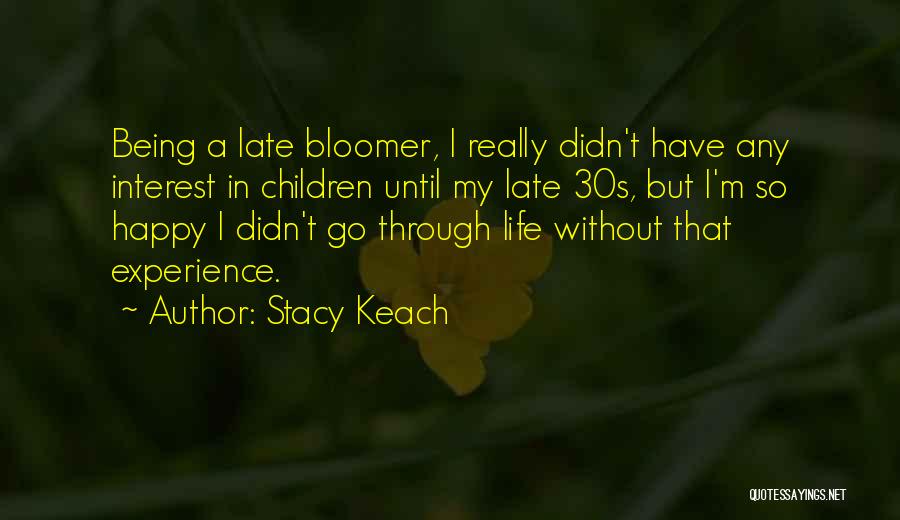 Late Bloomer Quotes By Stacy Keach