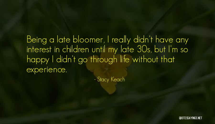 Late Bloomer Quotes By Stacy Keach