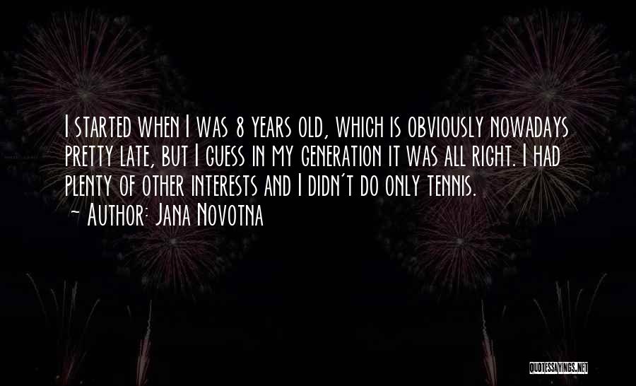 Late But Right Quotes By Jana Novotna