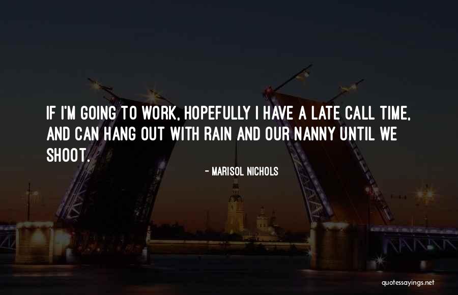 Late Call Quotes By Marisol Nichols Late Call Quotes By Marisol Nichols