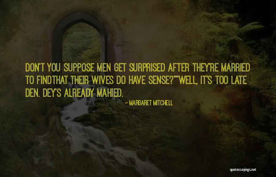 Late Marriage Quotes By Margaret Mitchell Late Marriage Quotes By Margaret Mitchell
