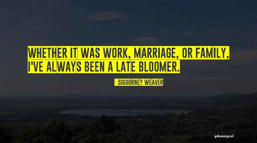 Late Marriage Quotes By Sigourney Weaver Late Marriage Quotes By Sigourney Weaver
