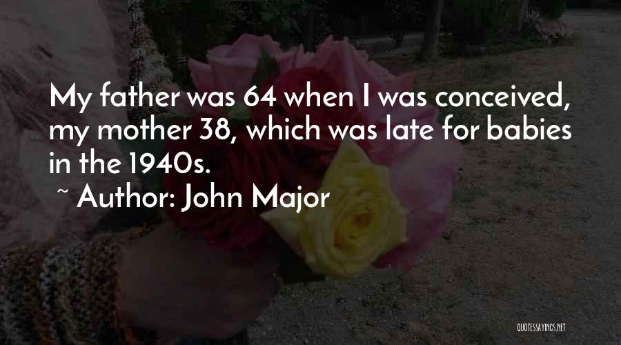 Late Mother Quotes By John Major