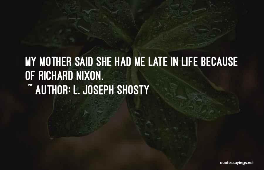 Late Mother Quotes By L. Joseph Shosty