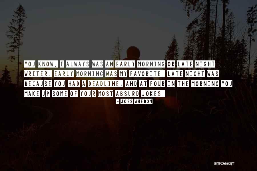 Late Night Early Morning Quotes By Joss Whedon Late Night Early Morning Quotes By Joss Whedon