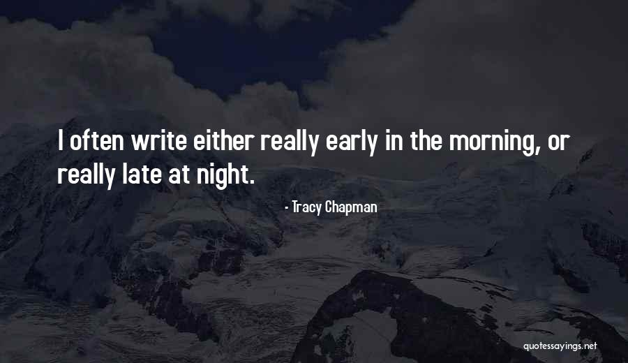 Late Night Early Morning Quotes By Tracy Chapman