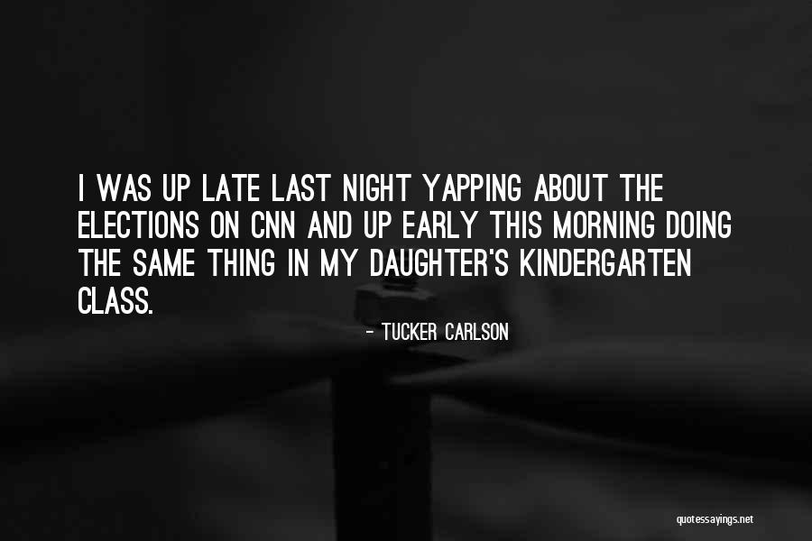 Late Night Early Morning Quotes By Tucker Carlson Late Night Early Morning Quotes By Tucker Carlson