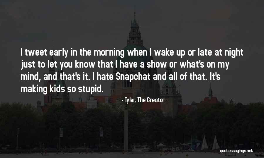 Late Night Early Morning Quotes By Tyler, The Creator Late Night Early Morning Quotes By Tyler, The Creator