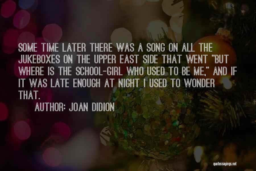 Late Night Girl Quotes By Joan Didion
