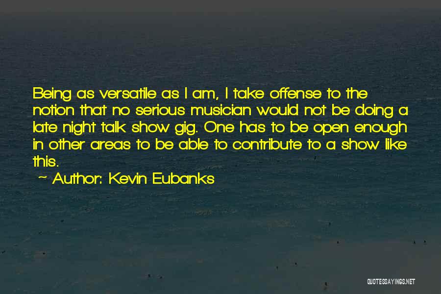 Late Night Talk Show Quotes By Kevin Eubanks