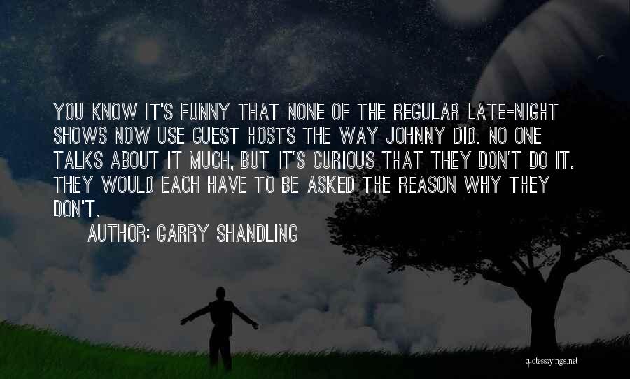 Late Night Talks Quotes By Garry Shandling