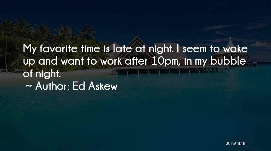 Late Night Work Quotes By Ed Askew